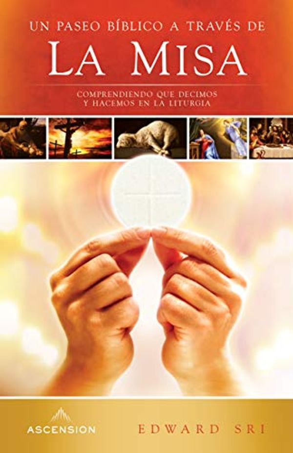 Cover Art for 9781945179082, A Biblical Walk Through The Mass: Understanding What We Say And Do In The Liturgy (Spanish) (Spanish Edition) by Edward Sri