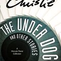 Cover Art for 9780062094421, The Under Dog and Other Stories by Agatha Christie