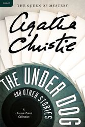 Cover Art for 9780062094421, The Under Dog and Other Stories by Agatha Christie