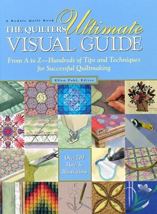 Cover Art for B00EKYO7JW, The Quilter's Ultimate Visual Guide: From A to Z - Hundreds of Tips and Techniques for Successful Quiltmaking (A Rodale quilt book) by Pahl, Ellen published by Rodale Press (1997) by 