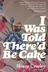 Cover Art for 9780143010814, I Was Told There'd Be Cake by Sloane Crosley