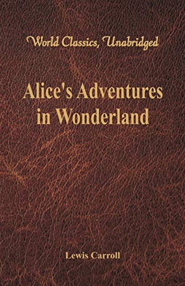 Cover Art for 9789386019462, Alice's Adventures in Wonderland (World Classics, Unabridged) by Lewis Carroll