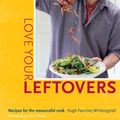 Cover Art for 9781408869253, River Cottage - Love Your Leftovers by Hugh Fearnley-Whittingstall