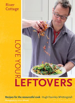 Cover Art for 9781408869253, River Cottage - Love Your Leftovers by Hugh Fearnley-Whittingstall