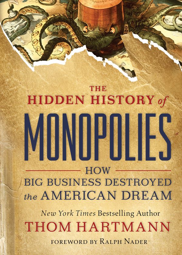Cover Art for 9781523087730, The Hidden History of Monopolies: How Big Business Destroyed the American Dream by Thom Hartmann