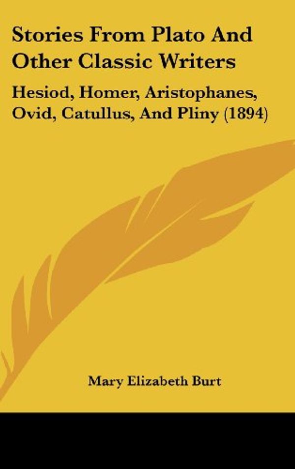 Cover Art for 9781437228564, Stories from Plato and Other Classic Writers by Mary Elizabeth Burt (editor)