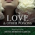 Cover Art for 9781927990049, Love & Other Poisons by Moreno-Garcia, Silvia
