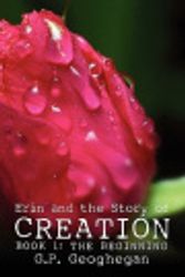 Cover Art for 9781413791037, Erin and the Story of Creation: Book 1: The Beginning by G.P. Geoghegan