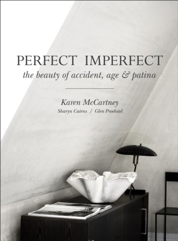 Cover Art for 9781743364826, Perfect Imperfect: The beauty of accident, age & patina by Karen McCartney