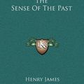 Cover Art for 9781163488331, The Sense of the Past by Henry James