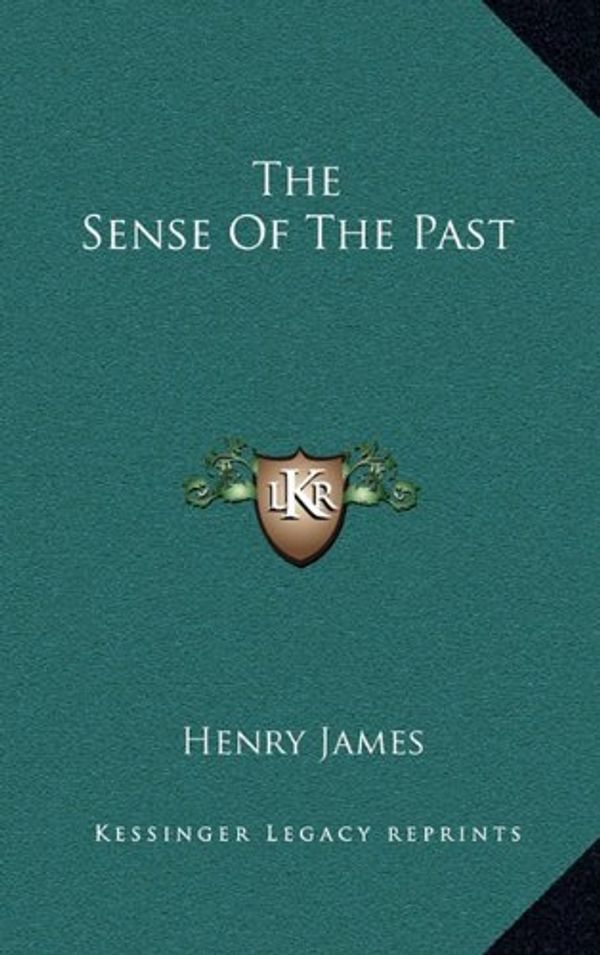 Cover Art for 9781163488331, The Sense of the Past by Henry James