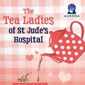Cover Art for 9781399136167, The Tea Ladies Of St Jude's Hospital by Joanna Nell, Julie Nihill
