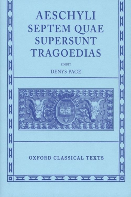 Cover Art for 9780198145707, Aeschylus Tragoediae: Septem Quae Supersunt Tragoedias (Oxford Classical Texts) by Denys Page, Denys Page