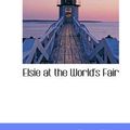 Cover Art for 9781103253913, Elsie at the World's Fair by Martha Finley