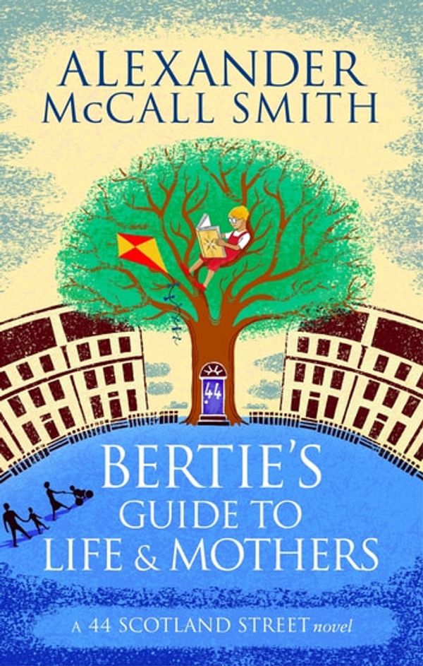 Cover Art for 9780349140070, Bertie's Guide to Life and Mothers by Alexander McCall Smith