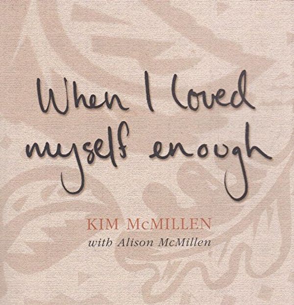 Cover Art for 9780330363129, When I Loved Myself Enough by Kim McMillen, Alison McMillen