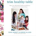 Cover Art for B06X6LK5FD, Trim Healthy Mama's Trim Healthy Table: More Than 300 All-New Healthy and Delicious Recipes from Our Homes to Yours by Pearl Barrett, Serene Allison