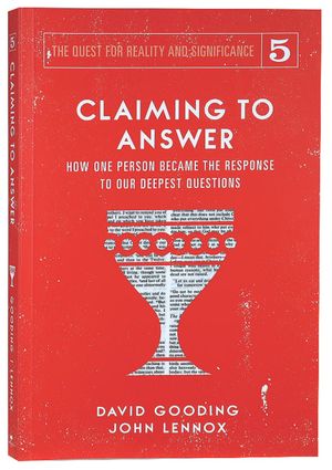 Cover Art for 9781912721214, Claiming to Answer: How One Person Became the Response to our Deepest Questions (The Quest for Reality and Significance) by David W. Gooding, John C. Lennox