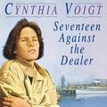 Cover Art for 9780007349630, Seventeen Against the Dealer by Cynthia Voigt