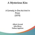 Cover Art for 9781120124135, A Mysterious Kiss by Alberic Second, Jules Blerzy