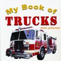 Cover Art for 9781404228009, My Book of Trucks by Heidi Johansen