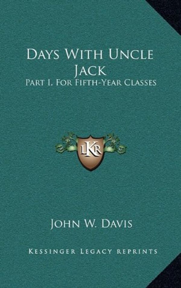 Cover Art for 9781163558959, Days with Uncle Jack: Part I, for Fifth-Year Classes by John W. Davis