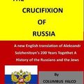 Cover Art for 9781976579325, The Crucifixion of Russia: A new English translation of Solzhenitsyn's 200 Years Together A History of Russians and the Jews by Columbus Falco