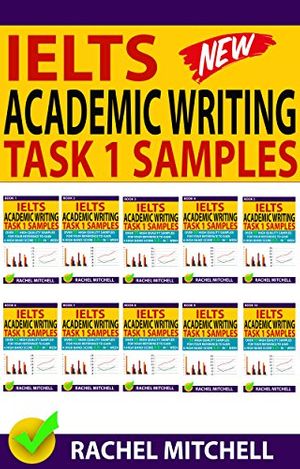 Cover Art for B077CC5ZG4, Ielts Academic Writing Task 1 Samples: Over 450 High Quality Samples for Your Reference to Gain a High Band Score 8.0+ In 1 Week (Box set) by Rachel Mitchell