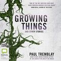 Cover Art for 9780655608967, Growing Things and Other Stories by Paul Tremblay