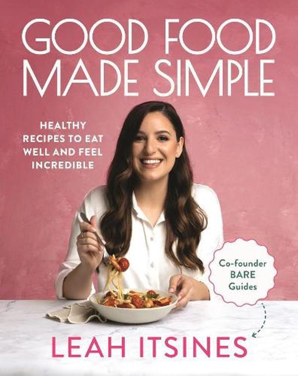 Cover Art for 9781911668497, Good Food Made Simple: Healthy recipes to eat well and feel incredible by Leah Itsines