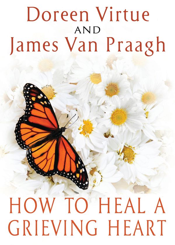 Cover Art for 9781401943363, How to Heal a Grieving Heart by James Van Praagh, Doreen Virtue