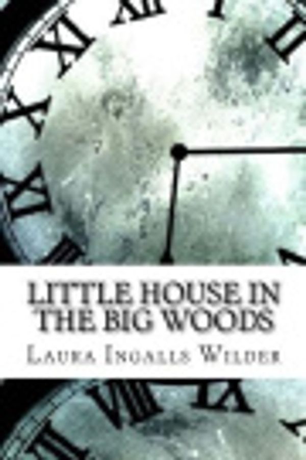 Cover Art for 9781976468377, Little House in the Big Woods by Laura Ingalls Wilder