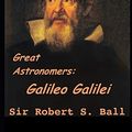 Cover Art for 9781071047385, Great Astronomers: Galileo Galilei: Story of an Italian physicist Written By Robert Stawell Ball by Stawell Ball, Robert