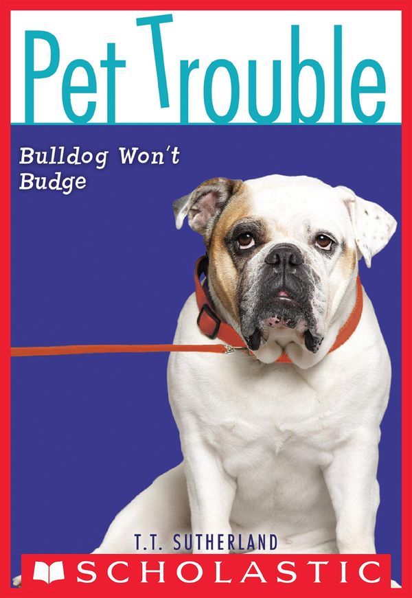 Cover Art for 9780545300353, Pet Trouble #4: Bulldog Won't Budge by Tui T. Sutherland