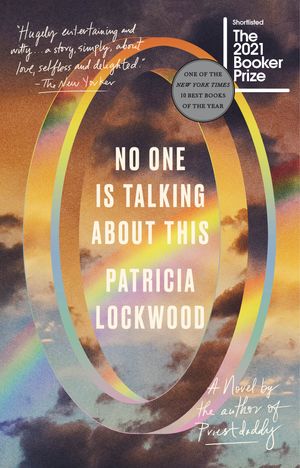 Cover Art for 9780593189597, No One Is Talking About This by Patricia Lockwood