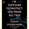 Cover Art for 9780735205581, I’m Supposed to Protect You from All This by Nadja Spiegelman