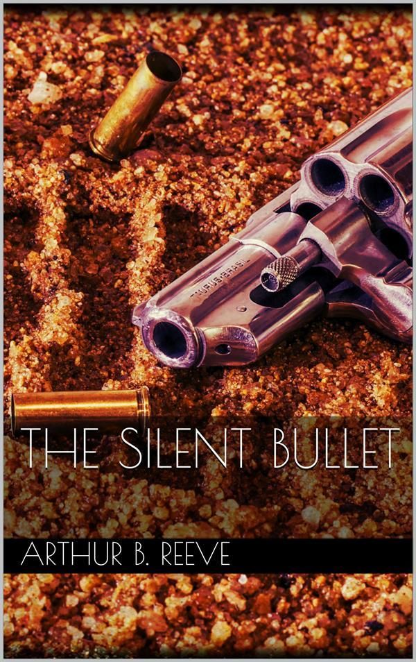 Cover Art for 9788892547001, The Silent Bullet by Arthur B. Reeve