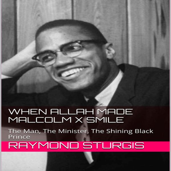 Cover Art for 9781518984716, When Allah Made Malcolm X Smile: The Man, The Minister, The Shining Black Prince by Unknown