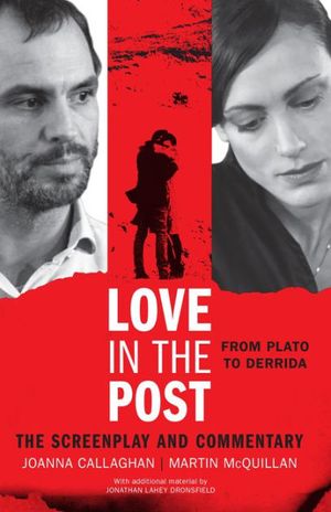 Cover Art for 9781783480043, Love in the Post: From Plato to Derrida: The Screenplay and Commentary by Martin McQuillan