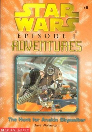 Cover Art for 9780439129893, The Hunt for Anakin Skywalker (Star Wars Episode I Adventures Game Book #6) by Wolverton, Dave