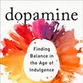 Cover Art for B08KPKHVXQ, Dopamine Nation: Finding Balance in the Age of Indulgence by Anna Lembke