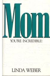 Cover Art for 9781561792214, Mom, You're Incredible! by Linda Weber