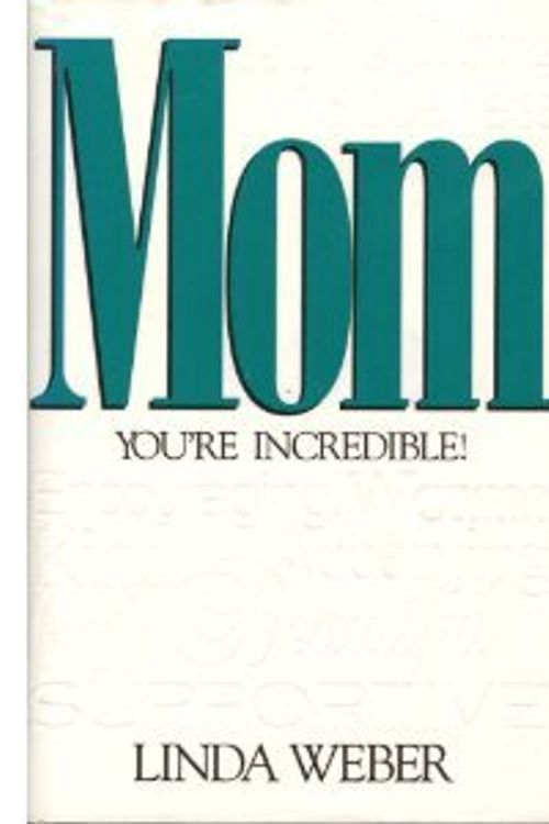 Cover Art for 9781561792214, Mom, You're Incredible! by Linda Weber