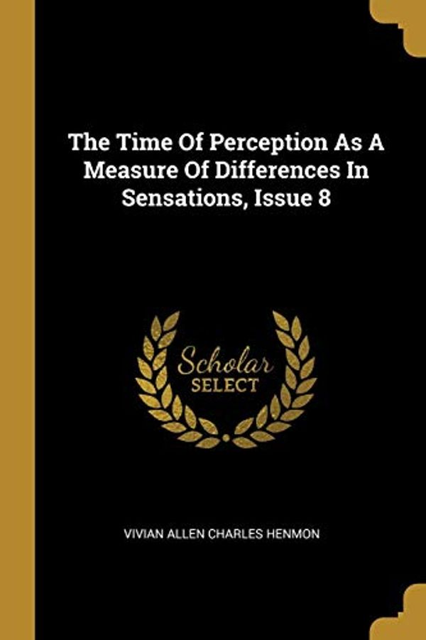 Cover Art for 9781010497271, The Time Of Perception As A Measure Of Differences In Sensations, Issue 8 by 