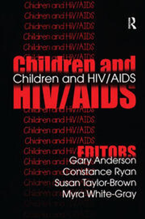 Cover Art for 9781138520387, Children and HIV/AIDS by Anderson, Gary, Ryan, Constance, Taylor-Brown, Susan, White-Gray, Myra