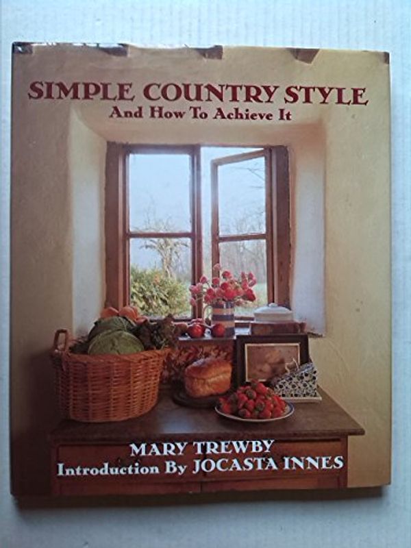 Cover Art for 9781850292739, Simple Country Style and How to Achieve it by Mary Trewby