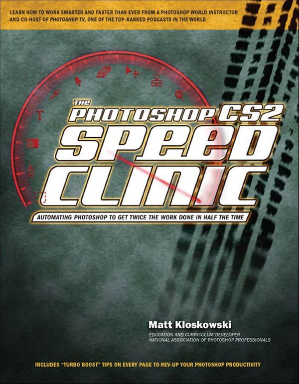 Cover Art for 9780321454898, The Photoshop Cs2 Speed Clinic: Automating Photoshop to Get Twice the Work Done in Half the Time, Adobe Reader by Kloskowski, Matt