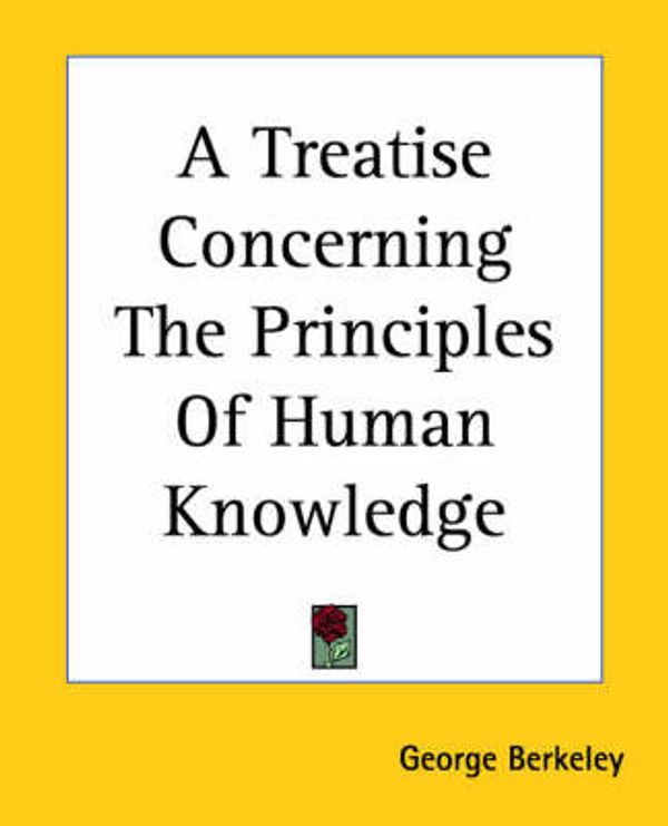 Cover Art for 9781419103841, A Treatise Concerning The Principles Of Human Knowledge by George Berkeley