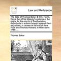 Cover Art for 9781170975787, The Case of Thomas Baker & Wm. Harris, E by Thomas Baker