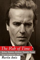 Cover Art for 9781400044535, The Rub of Time: Bellow, Nabokov, Hitchens, Travolta, Trump: Essays and Reportage, 1986-2017 by Martin Amis